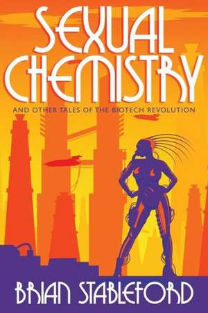 Sexual Chemistry and Other Tales of the Biotech Revolution de Brian Stableford