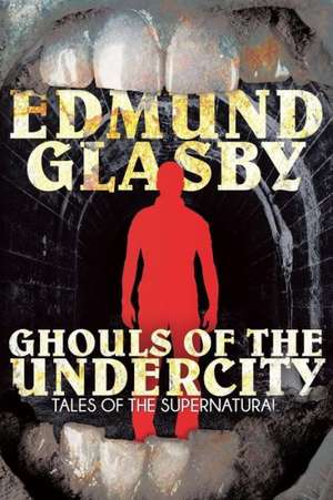 Ghouls of the Undercity de Edmund Glasby