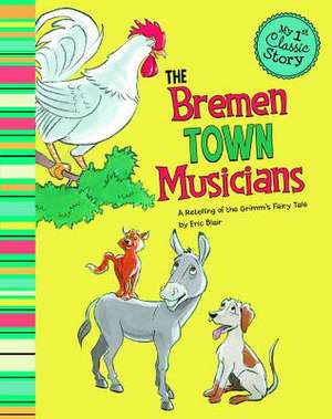 The Bremen Town Musicians: A Retelling of the Grimm's Fairy Tale de Eric Blair