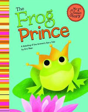 The Frog Prince: A Retelling of the Grimm's Fairy Tale de Eric Blair