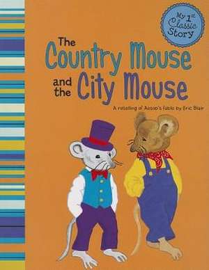 The Country Mouse and the City Mouse: A Retelling of Aesop's Fable de Eric Blair