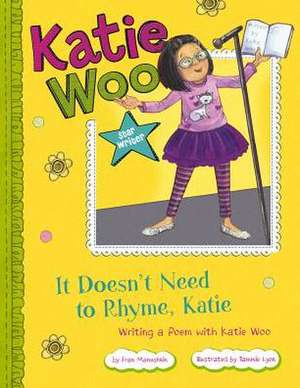 It Doesn't Need to Rhyme, Katie: Writing a Poem with Katie Woo de Fran Manushkin