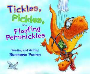 Tickles, Pickles, and Floofing Persnickles: Reading and Writing Nonsense Poems de Jill Kalz