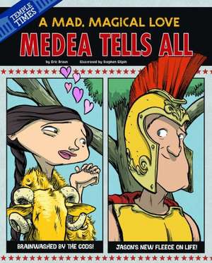 Medea Tells All: A Mad, Magical Love de Eric Braun