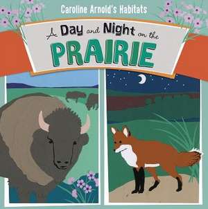 A Day and Night on the Prairie de Caroline Arnold