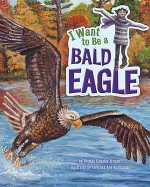 I Want to Be a Bald Eagle de Thomas Kingsley Troupe