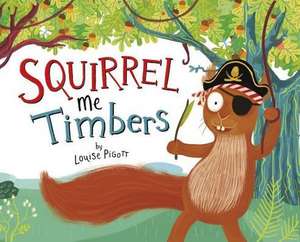 Squirrel Me Timbers de Louise Pigott