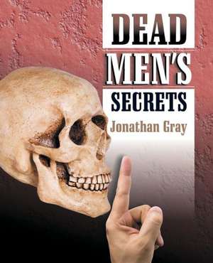 Dead Men's Secrets de Jonathan Gray