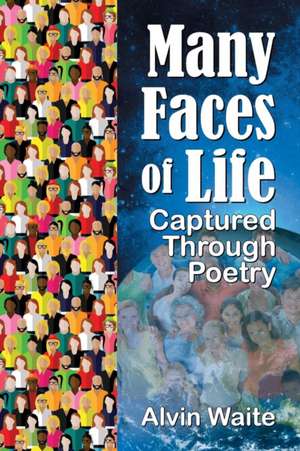 Many Faces of Life Captured Through Poetry de Alvin Waite