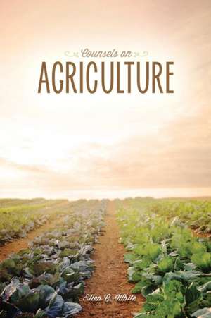 Counsels on Agriculture de Ellen G. White