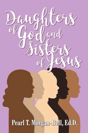 Daughters of God and Sisters of Jesus de Pearl T. Bell