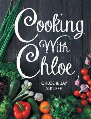 Cooking With Chloe de Chloe Sutliffe