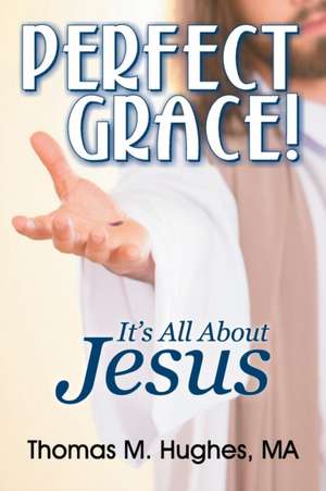 Perfect Grace! de Thomas M. Hughes