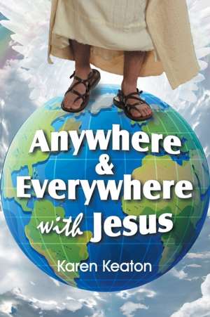 Anywhere and Everywhere with Jesus de Karen Keaton