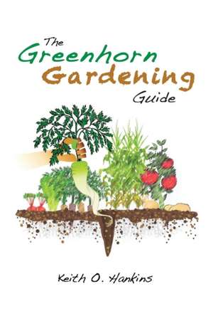 The Greenhorn Gardening Guide de Keith O. Hankins