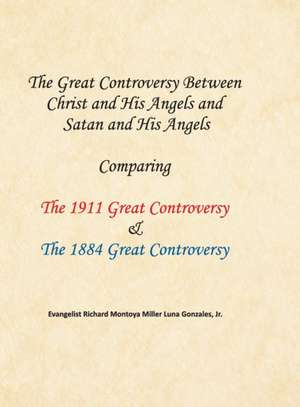 The Great Controversy Between Christ and His Angels and Satan and His Angels de Richard Montoya Miller Luna Gonzales