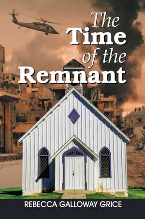 The Time of the Remnant de Rebecca Galloway Grice