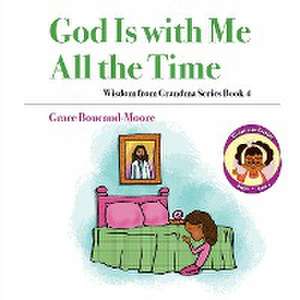 God Is with Me All the Time de Grace Boucaud-Moore