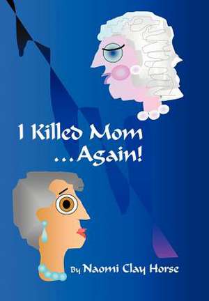 I Killed Mom . . . Again! de Naomi Clay Horse