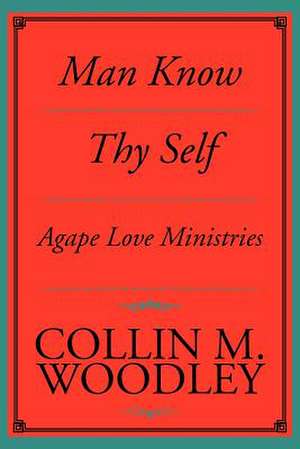 Man Know Thy Self de Collin M. Woodley