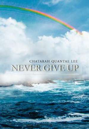 NEVER GIVE UP de Chatarah Lee