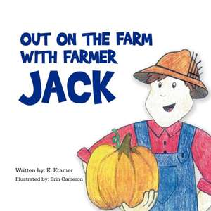 Out on the Farm with Farmer Jack de K. Kramer