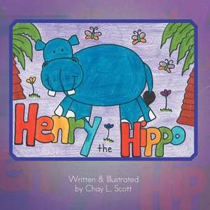 Henry the Hippo de Chay L. Scott