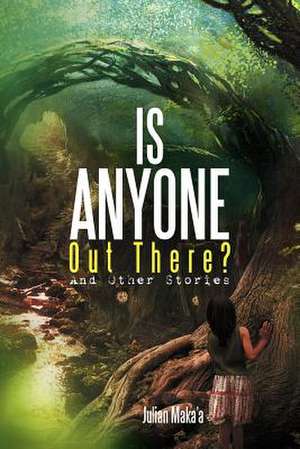 Is Anyone Out There? de Julian Maka'a