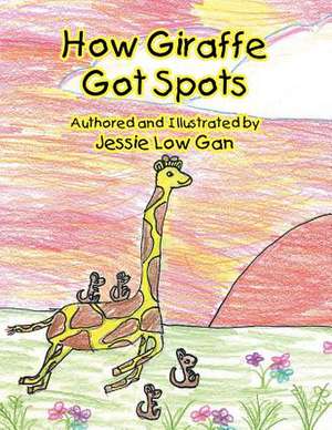 How Giraffe Got Spots de Jessie Low Gan