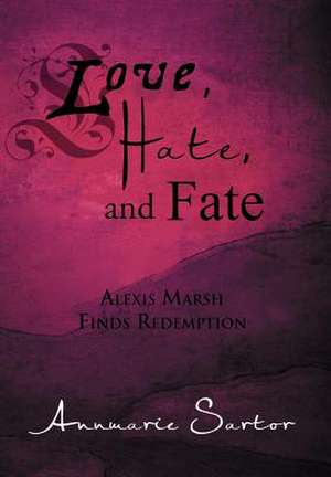 Love, Hate, and Fate de Annmarie Sartor