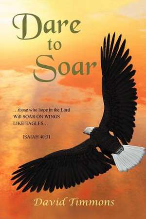 DARE TO SOAR de David Timmons