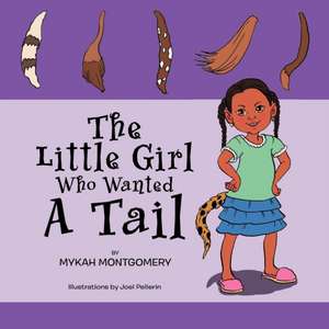 The Little Girl Who Wanted a Tail de Mykah Montgomery