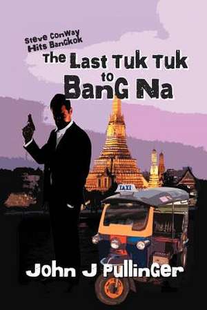 The Last Tuk Tuk to Bang Na de John J. Pullinger