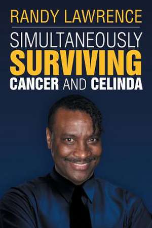 Simultaneously Surviving Cancer and Celinda de Randy Lawrence