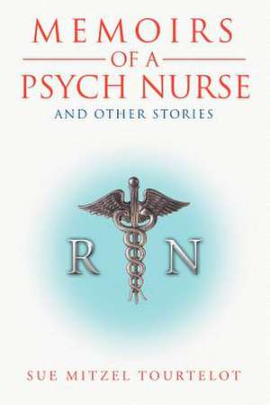 Memoirs of a Psych Nurse and Other Stories de Sue Mitzel Tourtelot