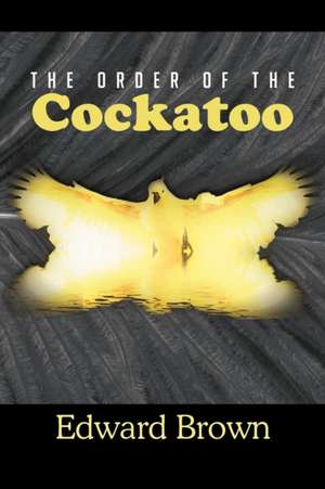 The Order of the Cockatoo de Edward Brown