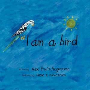 I Am a Bird de Jesse Erwin-Angerame