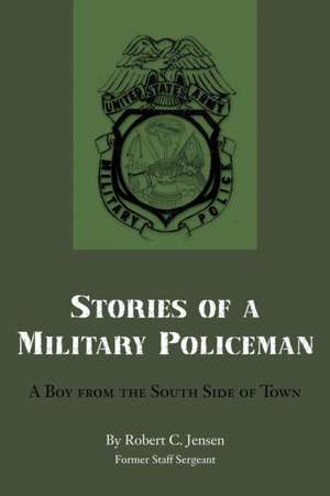 Stories of a Military Policeman de Robert C. Jensen