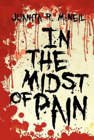 In the Midst of Pain de Juanita R. McNeil