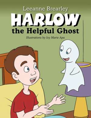 Harlow the Helpful Ghost de Leeanne Brearley