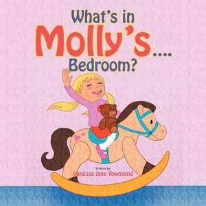 What's in Molly's....Bedroom? de Vanessa Townsend