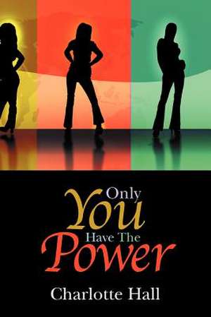 Only You Have The Power de Charlotte Hall