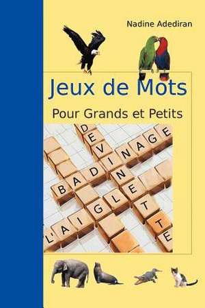 Jeux de Mots Pour Grands et Petits de Nadine Adediran