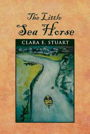 The Little Sea Horse de Clara E. Stuart