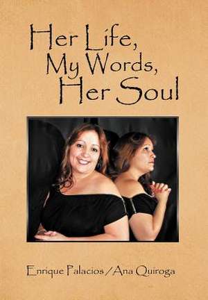 Quiroga, E: Her Life, My Words, Her Soul