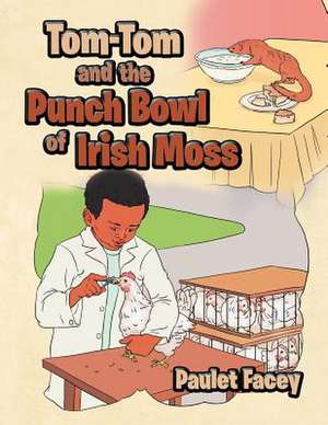 Tom-Tom and the Punch Bowl of Irish Moss de Paulet Facey