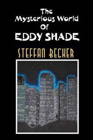 The Mysterious World of Eddy Shade de Steffan Becker