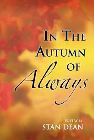 In the Autumn of Always de Stan Dean