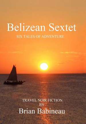 Babineau, B: Belizean Sextet