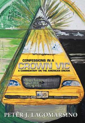 Confessions in a Crown Vic de Peter J. Lagomarsino